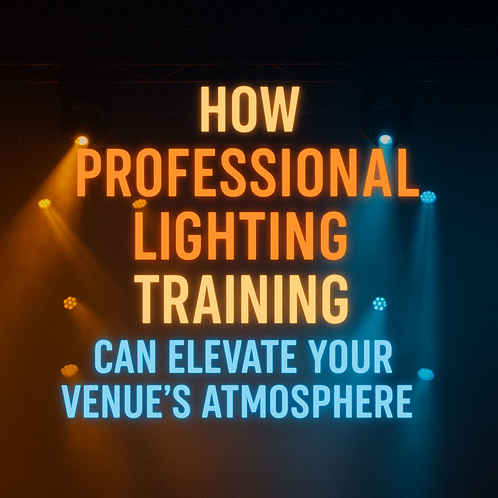 How Professional Lighting Training Can Elevate Your Venue’s Atmosphere